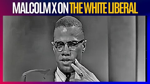 Malcolm X on the White Liberal | George Orwell was Correct about Women