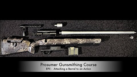 Prosumer Gunsmithing Course EP5 - Attaching a Barrel to an Action