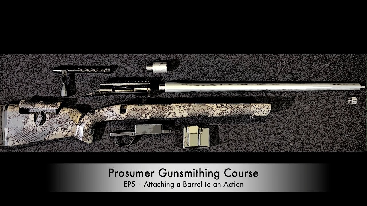 Prosumer Gunsmithing Course EP5 - Attaching a Barrel to an Action