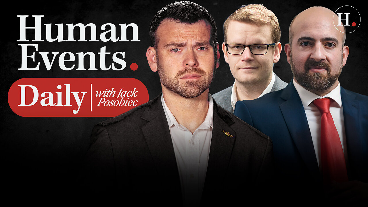 HUMAN EVENTS DAILY WITH JACK POSOBIEC