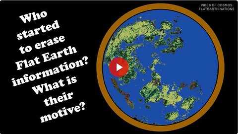 "Unveiling The Hidden Agenda: Who's Erasing Flat Earth Information and Why?"