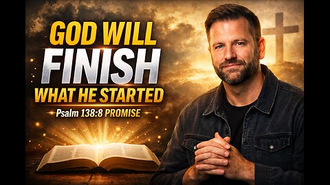God Will Finish What He Started in You | Powerful Psalm 138:8 Encouragement