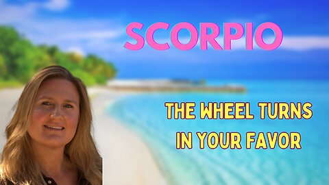 SCORPIO ♏️ ~ THE WHEEL TURNS IN YOUR FAVOR! OPPORTUNITIES COMING IN!
