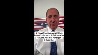 News Roundup: Angel Mom Press Conference, IRS Goes After Harvard, Another Pentagon Official Out