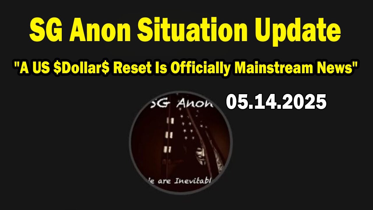 SG Anon Situation Update May 14: "A US $Dollar$ Reset Is Officially Mainstream News"