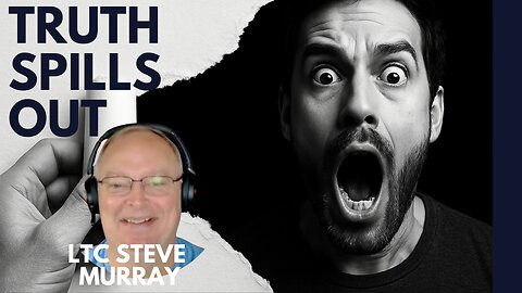 TRUTH SPILLS OUT! MORE & MORE DISCLOSURES ARE COMING! WITH LTC STEVE MURRAY