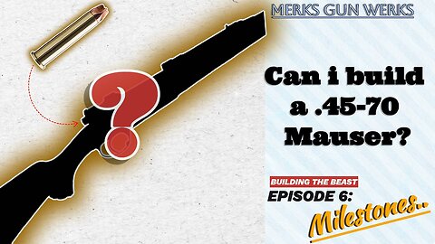 Building the .45-70 Siamese Mauser - Episode 6