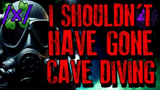 I Shouldn’t Have Gone Cave Diving | 4chan /x/ Paranormal Greentext Stories Thread