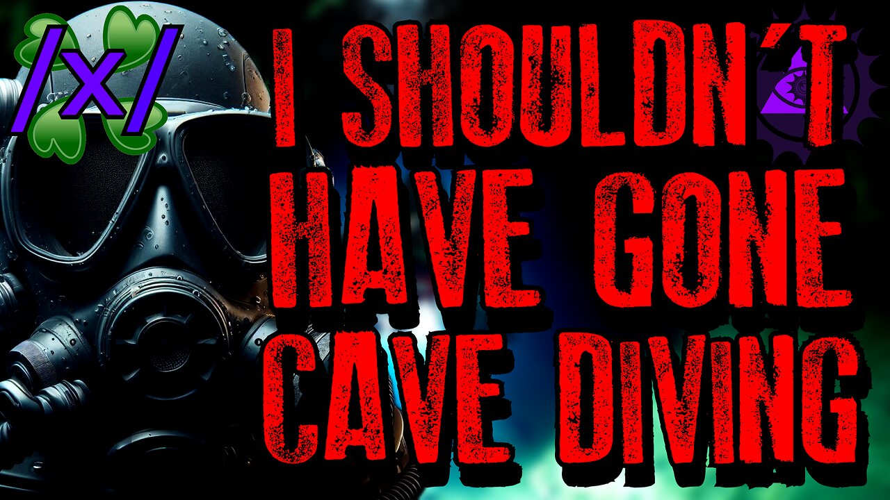 I Shouldn’t Have Gone Cave Diving | 4chan /x/ Paranormal Greentext Stories Thread
