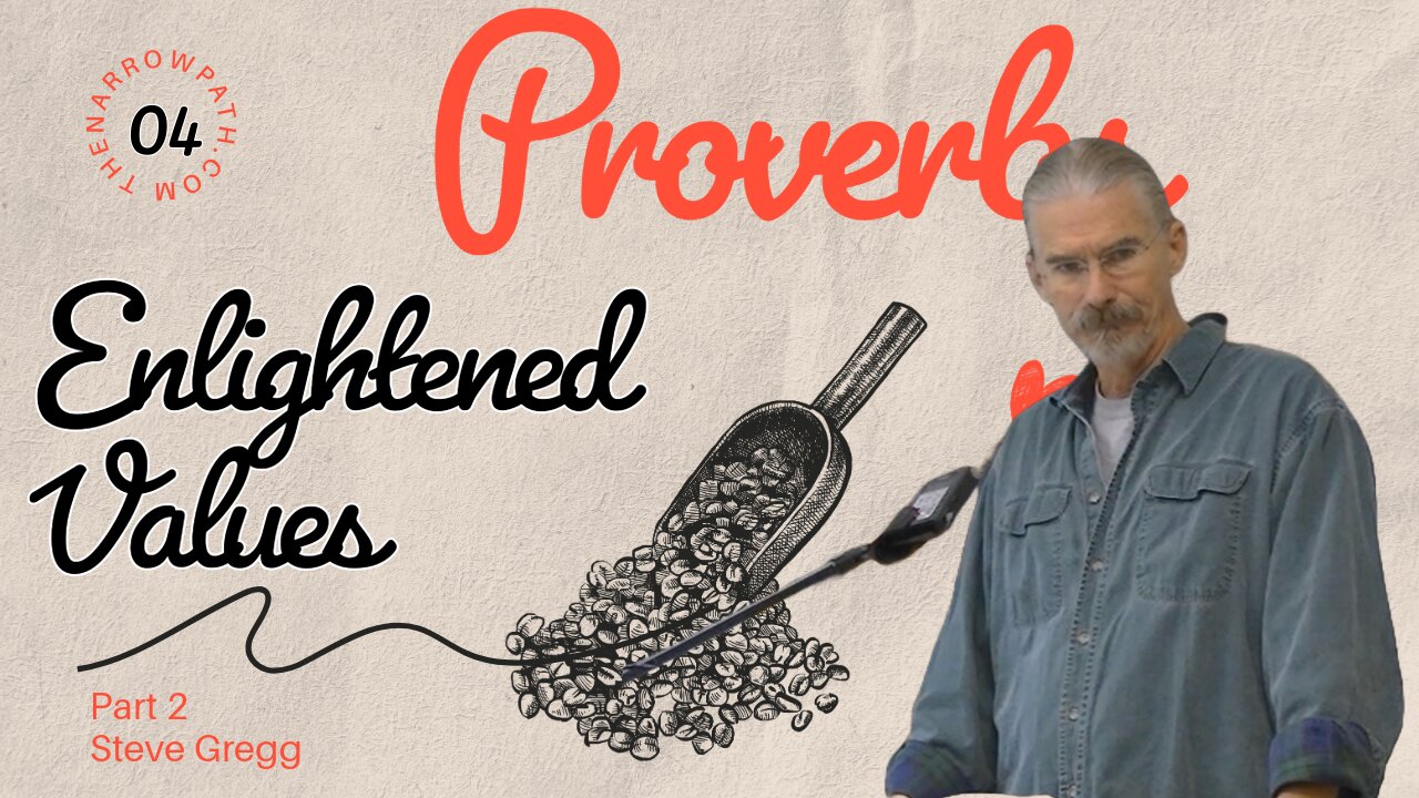 Proverbs 04 - Intro - Enlightened Values (part 2) - by Steve Gregg