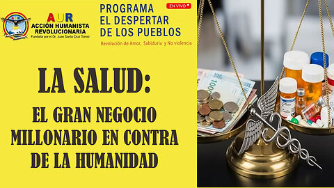 LA SALUD: EL GRAN NEGOCIO MILLONARIO EN CONTRA DE LA HUMANIDAD