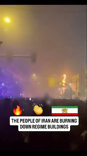 The people of Iran are burning down regime buildings