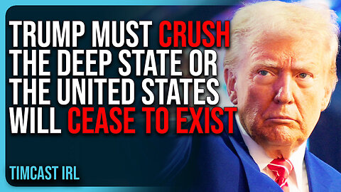 Trump MUST CRUSH The Deep State Or The United States Is OVER