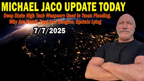 Michael Jaco Situation Update July 7: "Deep State High Tech Weaponry Used In Texas Flooding"