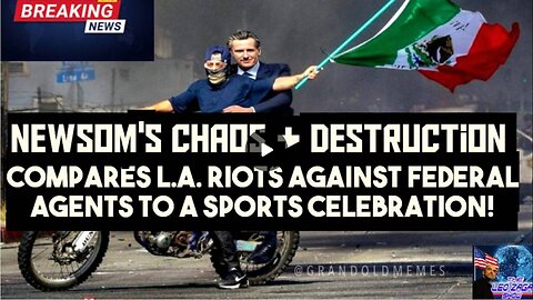 NEWSOM'S CHAOS+DESTRUCTION COMPARES L.A. RIOTS AGAINST FEDERAL AGENTS TO A SPORT
