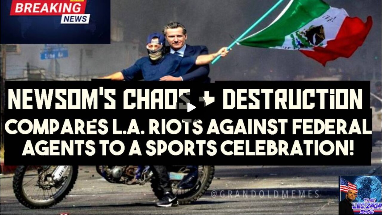 NEWSOM'S CHAOS+DESTRUCTION COMPARES L.A. RIOTS AGAINST FEDERAL AGENTS TO A SPORT