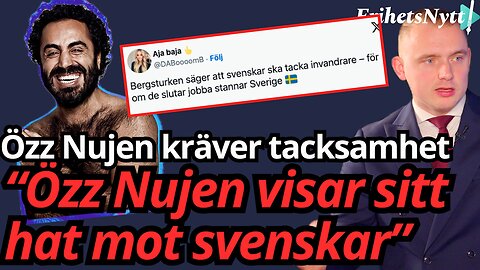 Özz Nujen kräver tacksamhet av svenskar - "Han borde åka hem omedelbart"