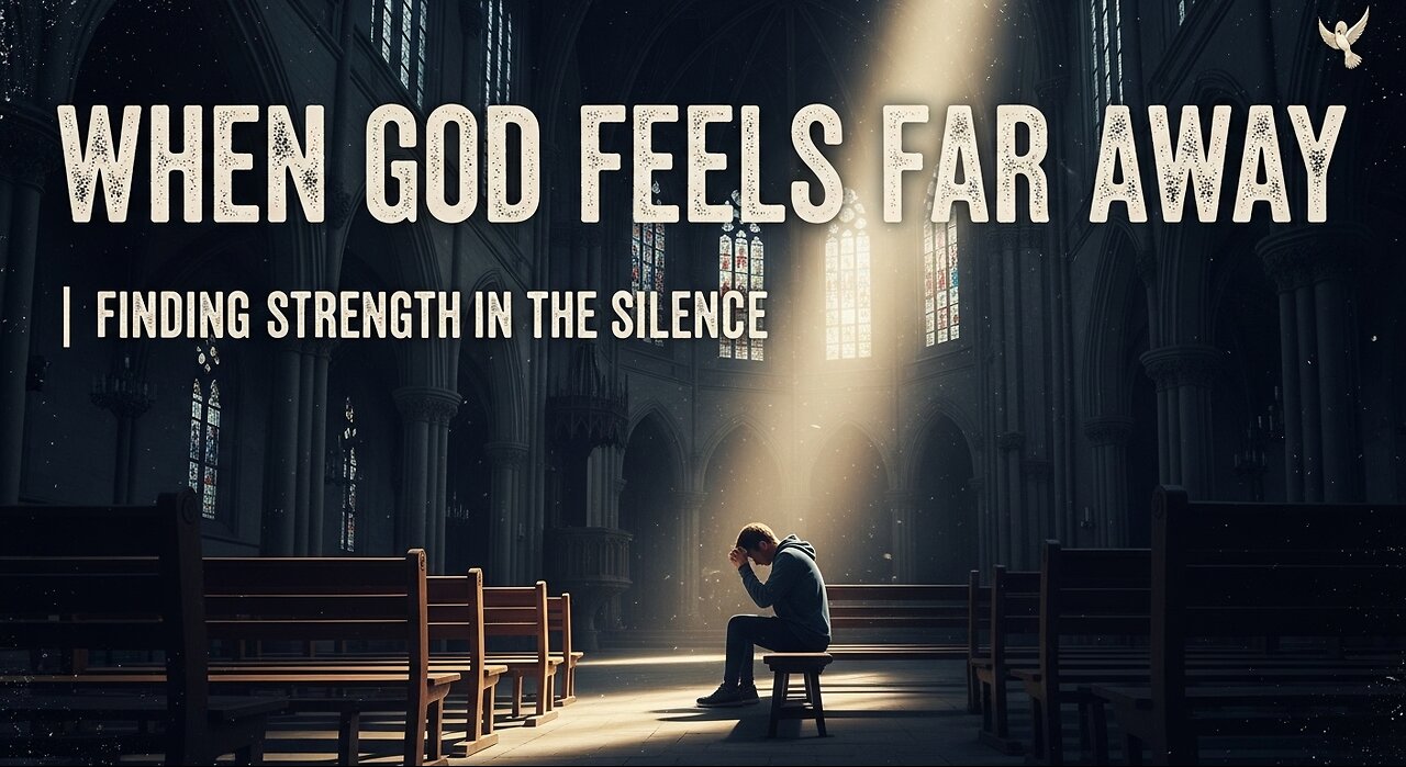 When God Feels Far Away | Finding Strength in the Silence