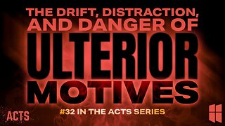 The Drift, Distraction & DANGER of Ulterior Motives (#32 in Acts) 8:30am August 10, 2025