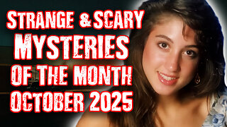 STRANGE & SCARY Mysteries Of The Month - Oct. 2025