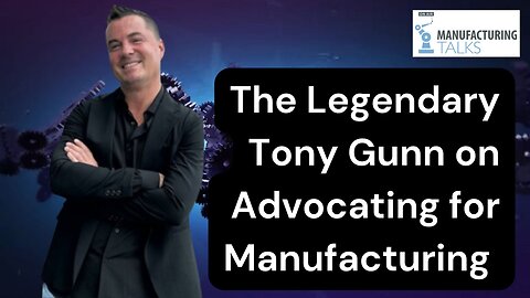 Tony Gunn, Machining and Manufacturing Advocate Extraordinaire!