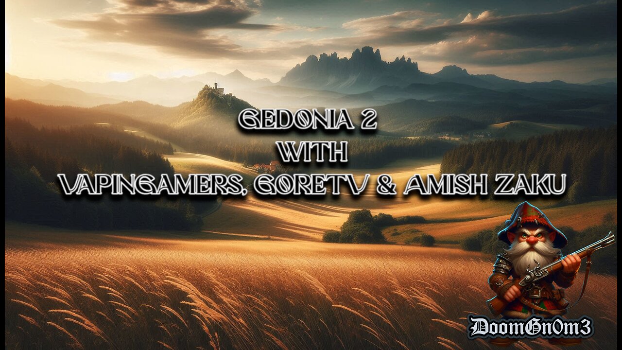 Adventures with DoomGnome: Gedonia 2 with VapinGamers, GoreTV and Amish Zaku