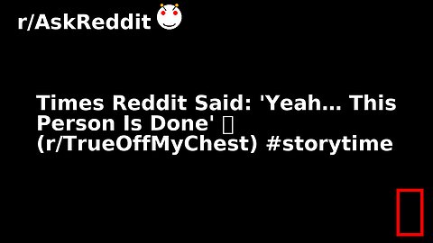 Times Reddit Said: 'Yeah… This Person Is Done' 🔥 (r/TrueOffMyChest) #storytime