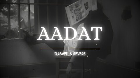 Aadat _(Slowed & Reverb) - Atif Aslam