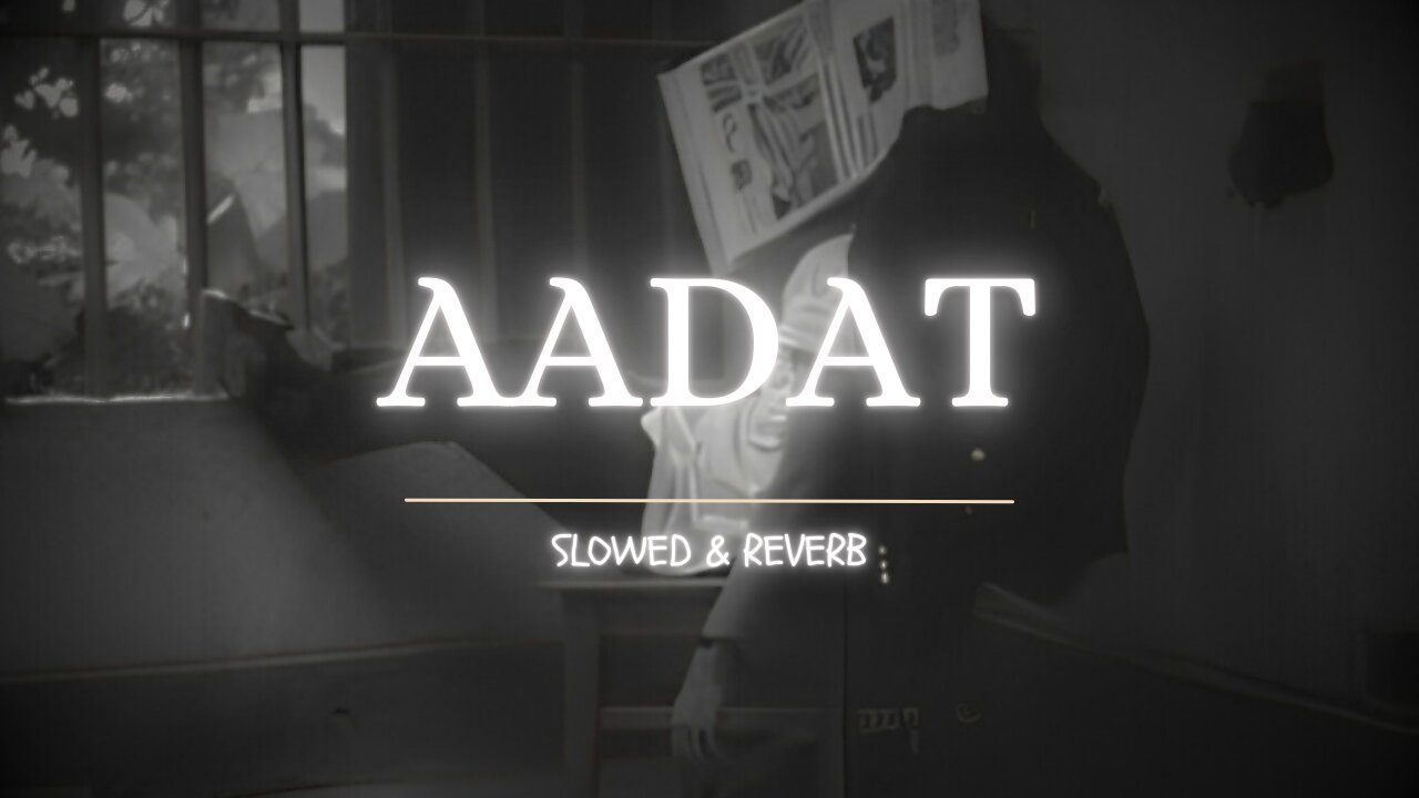 Aadat _(Slowed & Reverb) - Atif Aslam