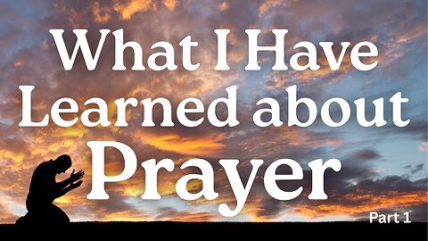 What I have Learned About Prayer