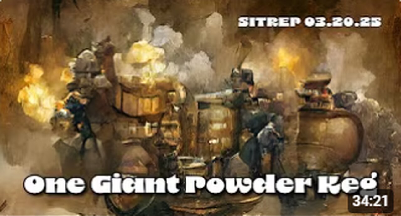 One Giant Powder Keg - SITREP 03.20.25