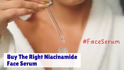 How to Buy the Right Niacinamide Face Serum