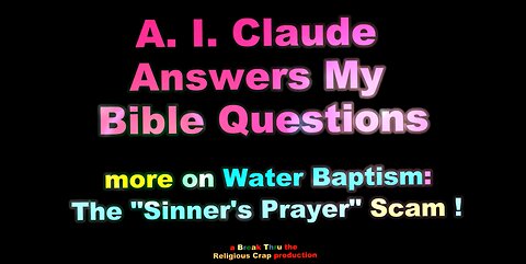 A.I. ANSWERS BIBLE QUESTIONS-Pt 3_Almost Drowning Infants, and "The Sinner's Prayer" Scam