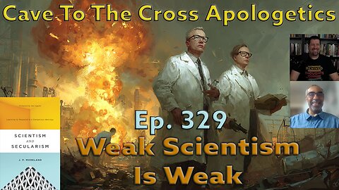 Weak Scientism Is Weak - Ep.329 - Scientism & Secularism - Why Weak Scientism Is No Better