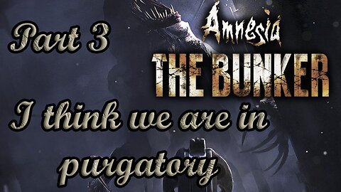 I think we are in purgatory | Amnesia The bunker Part 3