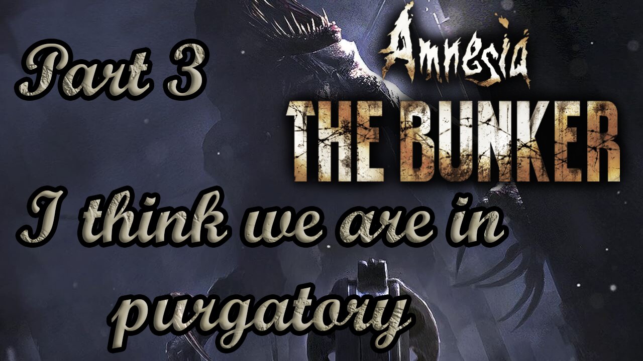 I think we are in purgatory | Amnesia The bunker Part 3