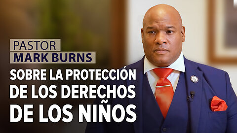 El pastor Mark Burns sobre la protección de los derechos de los niños