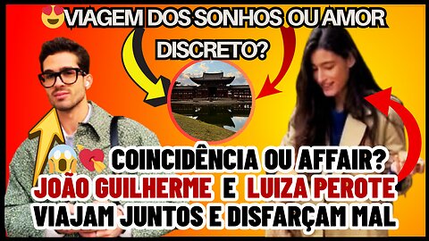 #JoãoGuilherme e #LuizaPerote vivem roteiro idêntico no Japão e fãs questionam romance secreto ou?