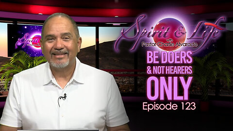 Spirit & Life Ep123 "Be Doers and Not Hearers Only" (01-07-26)