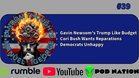 39 - Gavin Newsom's Trump Like Budget, Cori Bush Wants Reparations, and Democrats Unhappy
