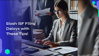 Streamline Your ISF Filing Process with These Time-Saving Strategies