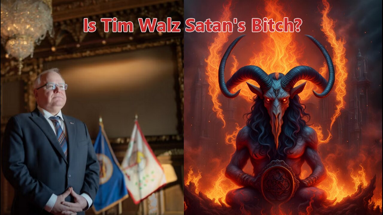 Is Tim Walz Satan's Bitch?