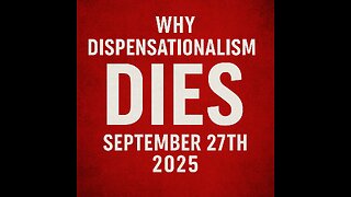 Why Dispensationalism Dies September 27th 2025