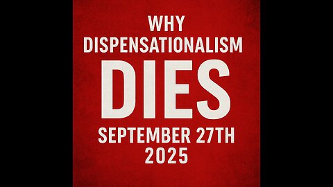 Why Dispensationalism Dies September 27th 2025