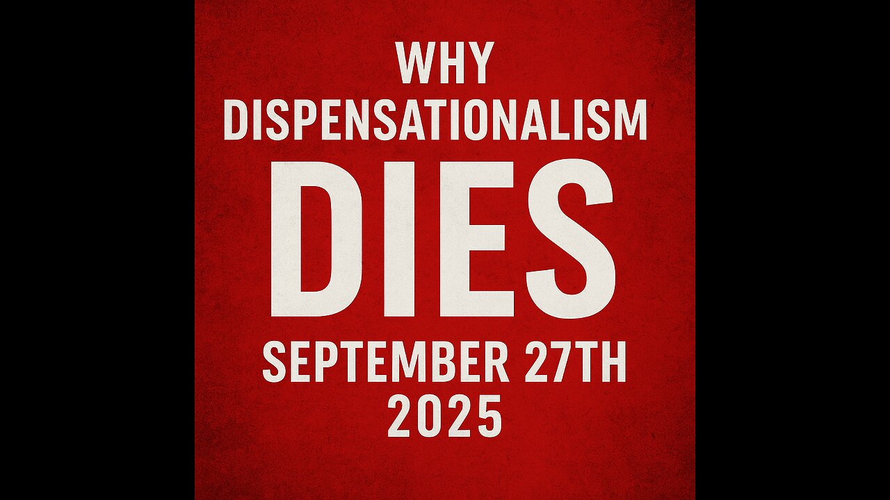 Why Dispensationalism Dies September 27th 2025