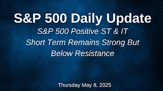 S&P 500 Daily Update for Thursday May 8, 2025