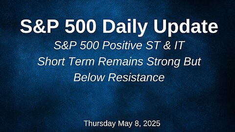 S&P 500 Daily Update for Thursday May 8, 2025