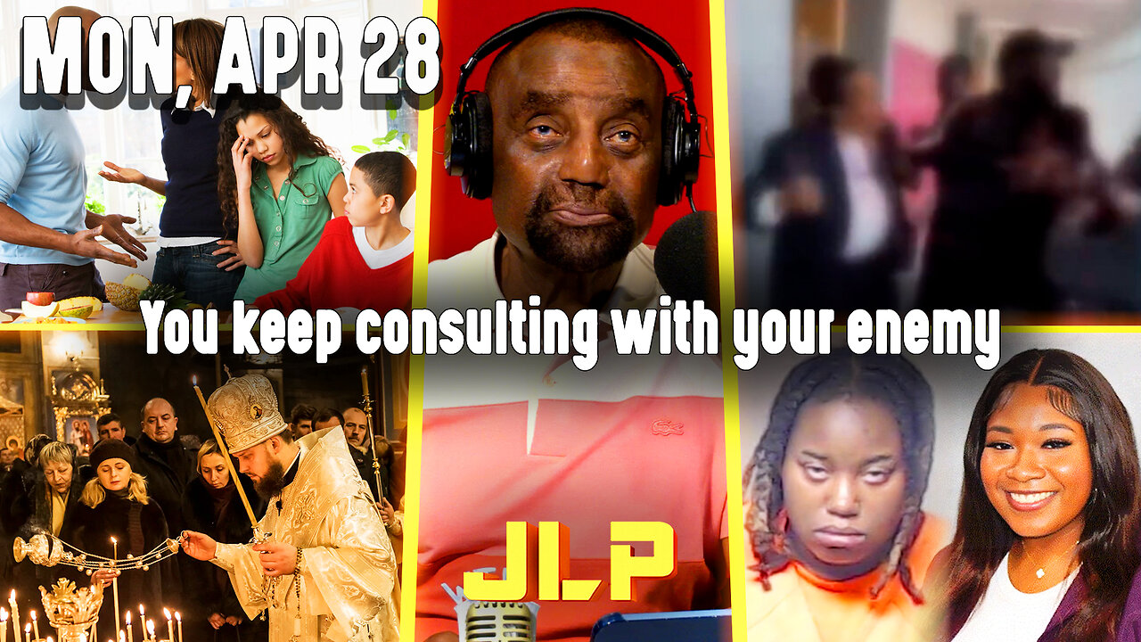 You keep consulting with your enemy | JLP Mon 4-28-25