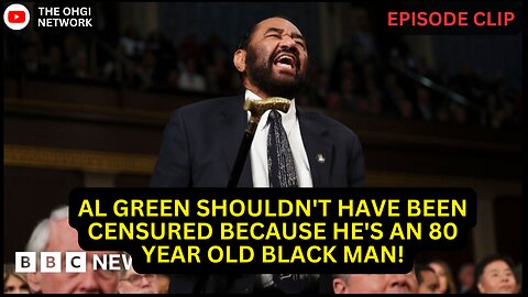 Al Green shouldn't have been censured because he's an 80 year old black man!