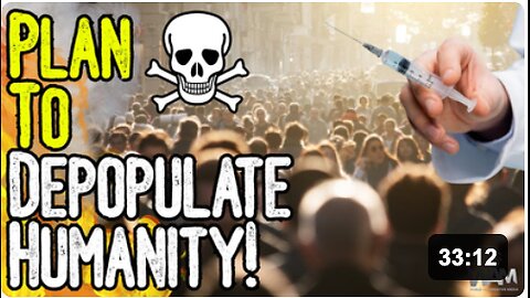 SHOCKING: PLAN TO DEPOPULATE HUMANITY! - Whistle-blowers & Studies Expose Agenda!